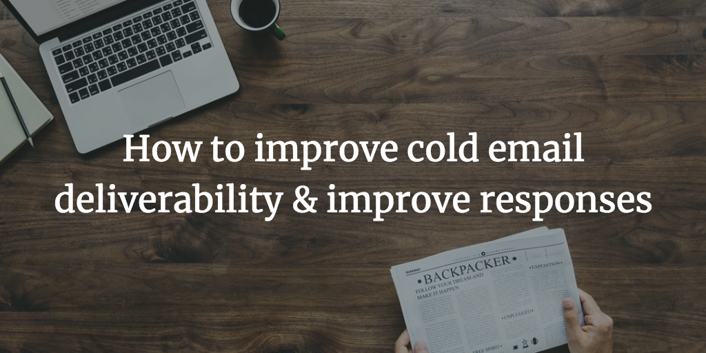 How to improve cold email deliverability & improve responses