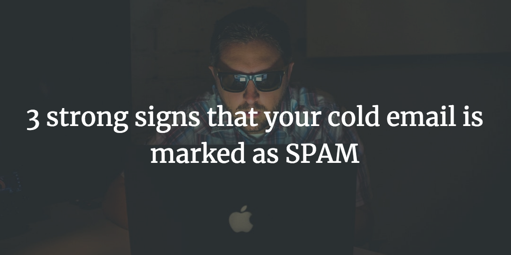 3 strong signs that your cold email is marked as SPAM