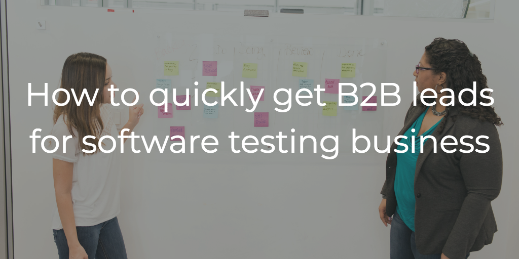 How to quickly get B2B leads for software testing business