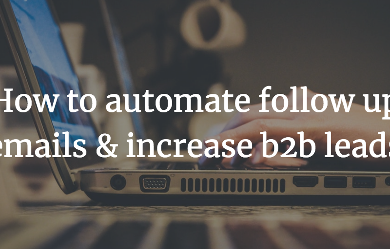 How to automate follow up emails & increase b2b leads