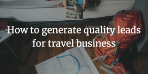 How to generate quality leads for travel business