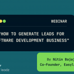 A Webinar on how to generate leads for Software Buisness by Nitin Bajaj, Founder & CEO of EasyLeadz
