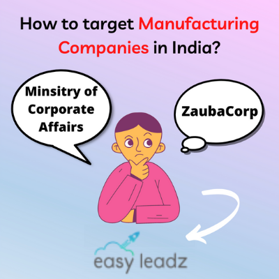 To reach manufacturing companies in India, you can take help from the Ministry of Corporate Affairs, Zaubacorp, and EasyLeadz.