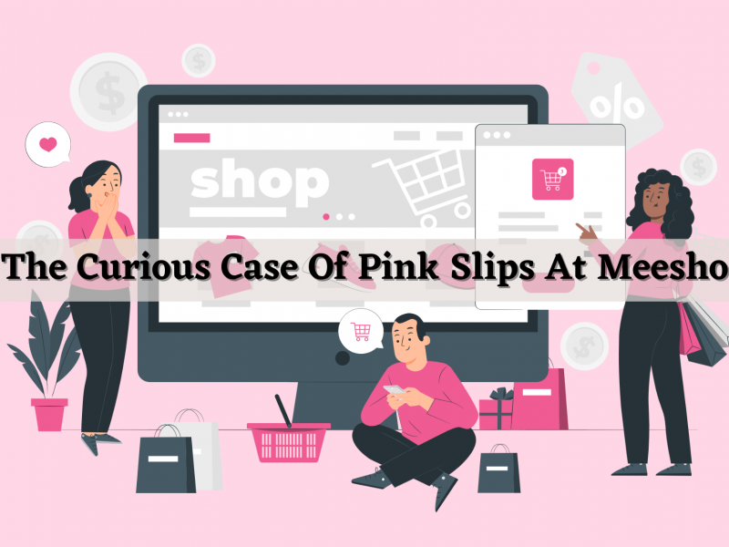 The Curious Case Of Pink Slips At Meesho