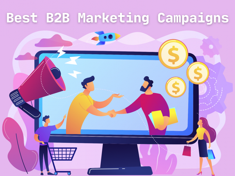 Best B2B Marketing Campaigns To Empower Your Marketing Strategy