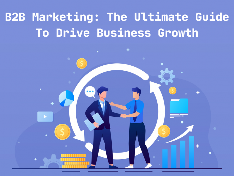 B2B Marketing: The Ultimate Guide To Drive Business Growth